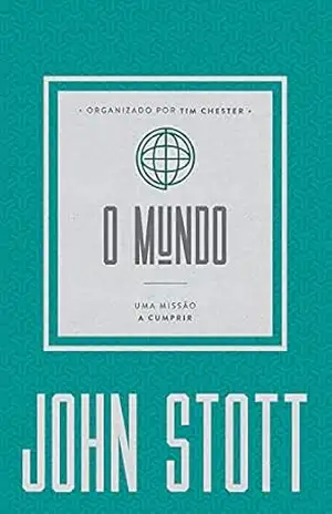 O Mundo: uma missão a ser cumprida (O Cristão Contemporâneo Livro 5) – John Stott O Mundo: uma missão a ser cumprida (O Cristão Contemporâneo Livro 5) – John Stott