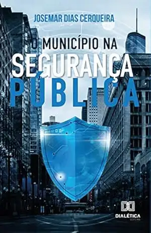 O município na segurança pública – Josemar Dias Cerqueira O município na segurança pública – Josemar Dias Cerqueira