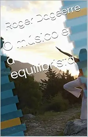 O músico e a equilibrista – Roger Dageerre