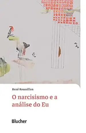 Capa do livro O narcisismo e a análise do Eu (Coleção Conferências de René Roussillon Livro 1) - René Roussillon