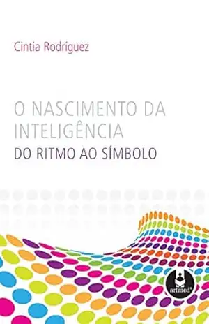 Capa do livro O Nascimento da Inteligência: Do Ritmo ao Símbolo - Cintia Rodríguez