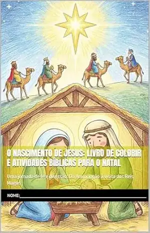 O Nascimento de Jesus: Livro de Colorir e Atividades Bíblicas para o Natal: Uma jornada de fé e diversão: Da Anunciação à visita dos Reis Magos – jhon Santos