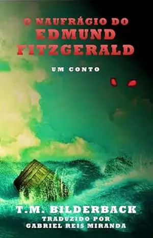 Capa do livro O Naufrágio Do Edmund Fitzgerald – Um Conto - T. M. Bilderback