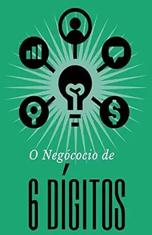 O Negócio de 6 Dígitos: Como Começar um negócio em 30 dias ou menos – MP Guide