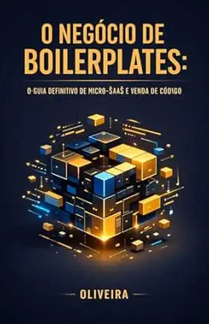 O Negócio de Boilerplates: O Guia Definitivo de Micro–SaaS e Venda de Código: Como Criar, Empacotar e Vender ”SaaS Starter Kit” para Transformar Programação … Digital (Indie Hacking) Livro 2) – Oliveira