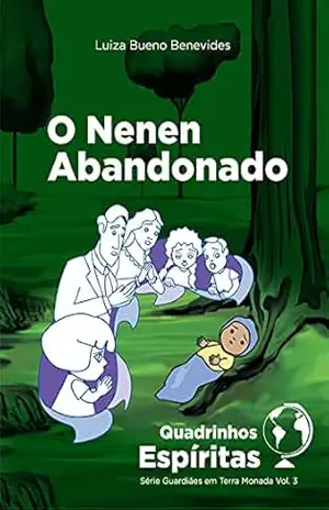 O Nenen Abandonado: Série Espírita Guardiães em Terra Monada – Luiza Bueno Benevides
