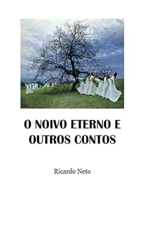 O NOIVO ETERNO E OUTROS CONTOS – RICARDO  NETO