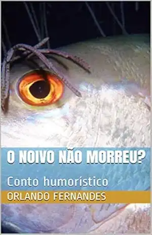O Noivo Não Morreu?: Conto humorístico – Orlando Fernandes