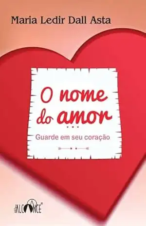 O Nome Do Amor – Maria Ledir Dall Asta