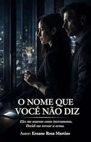 O NOME QUE VOCÊ NÃO DIZ: Eles me usaram como instrumento. Decidi me tornar a arma. (Ninguém Sai Inocente Livro 2) – Ernane Rosa Martins O NOME QUE VOCÊ NÃO DIZ: Eles me usaram como instrumento. Decidi me tornar a arma. (Ninguém Sai Inocente Livro 2) – Ernane Rosa Martins
