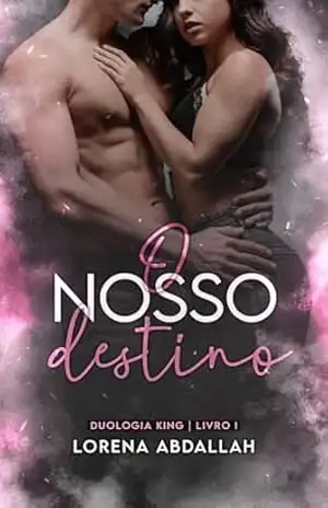 O nosso destino: Duologia irmãos King – LIVRO I – Lorena  Abdallah