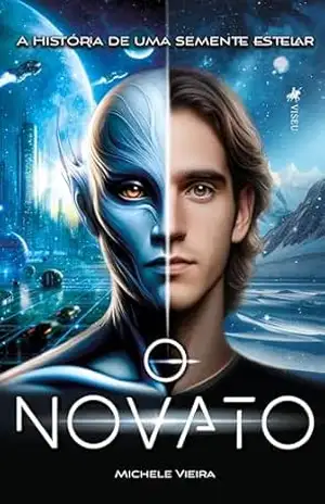 O Novato: A História de uma semente estelar - Michele Vieira O Novato: A História de uma semente estelar - Michele Vieira
