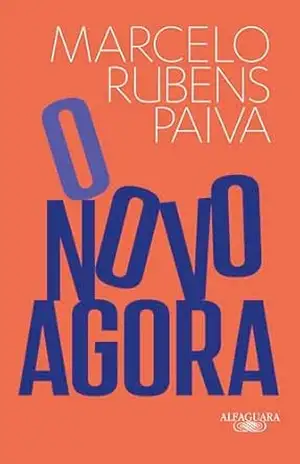 O novo agora: Do mesmo autor de Feliz ano velho e Ainda estou aqui - Marcelo Rubens Paiva