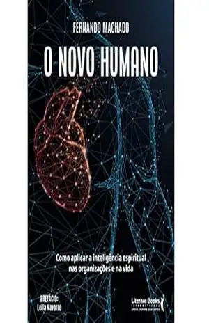 Capa do livro O novo humano: como aplicar a inteligência espiritual nas organizações e na vida - Fernando Machado