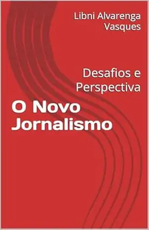 Capa do livro O Novo Jornalismo: Desafios e Perspectiva - Libni  Alvarenga Vasques