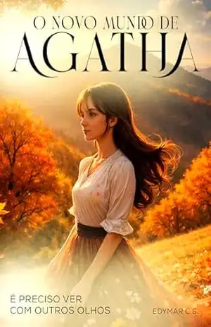 O Novo Mundo de Agatha: É preciso ver com outros olhos – EDYMAR C.S.