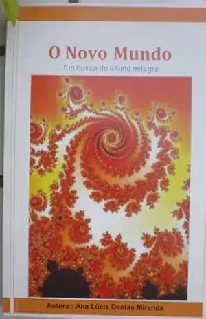 O Novo Mundo – Em busca do Ultimo milagre – Ana Lúcia Dantas Miranda O Novo Mundo – Em busca do Ultimo milagre – Ana Lúcia Dantas Miranda