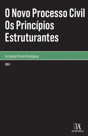O Novo Processo Civil – Os Princípios Estruturantes – Fernando Pereira Rodrigues