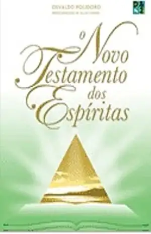 O NOVO TESTAMENTO DOS ESPÍRITAS – Osvaldo Polidoro O NOVO TESTAMENTO DOS ESPÍRITAS – Osvaldo Polidoro