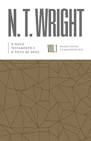 O Novo Testamento e o povo de Deus: Origens Cristãs e a Questão de Deus – N.T. Wright