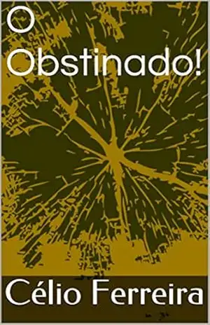 O Obstinado! – Célio Ferreira