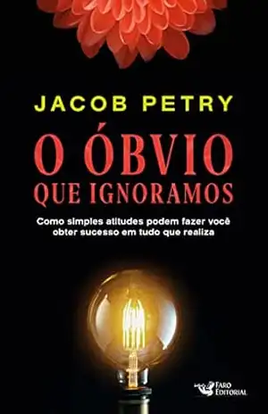 Capa do livro O óbvio que ignoramos: Como simples atitudes podem fazer você obter sucesso em tudo que realiza - Jacob Petry
