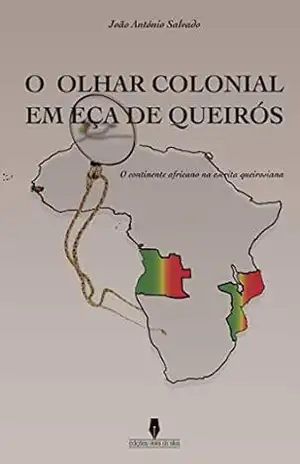 Capa do livro O Olhar Colonial em Eça de Queirós: O continente africano na escrita queirosiana - João António  Salvado