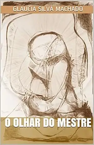 O Olhar do Mestre – Glaucia Silva Machado