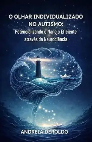 Capa do livro O Olhar Individualizado no Autismo: Potencializando o Manejo Eficiente através da Neurociência - Andreia  Deroldo