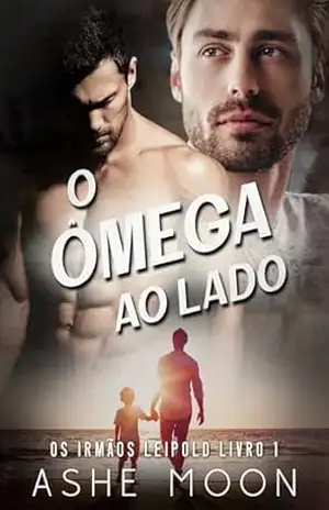 O Ômega ao Lado: Um Romance Contemporâneo Omegaverso (Os Irmãos Leipold Livro 1) – Ashe Moon