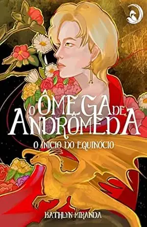 O ômega de Andrômeda: O início do equinócio – Kathlyn Miranda