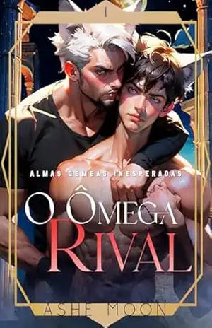 O Ômega Rival: Um romance paranormal M/M (Almas Gêmeas Inesperadas) – Ashe Moon