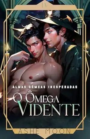 O Ômega Vidente: Um romance paranormal M/M (Almas Gêmeas Inesperadas) – Ashe Moon