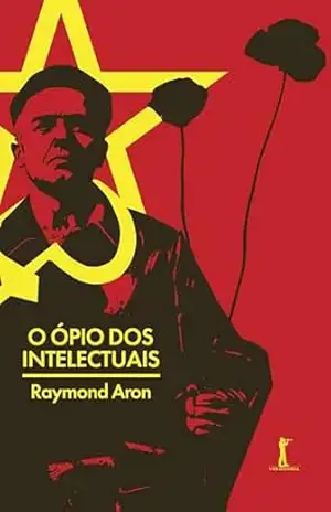O ópio dos intelectuais – Raymond Aron