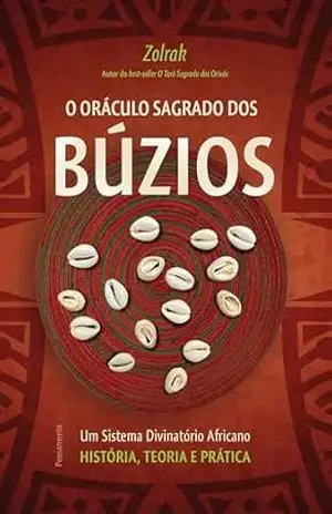 O oráculo sagrado dos búzios: Um sistema divinatório africano – História, teoria e prática – Zolrak O oráculo sagrado dos búzios: Um sistema divinatório africano – História, teoria e prática – Zolrak