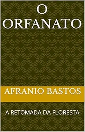 O ORFANATO: A RETOMADA DA FLORESTA – AFRANIO BASTOS