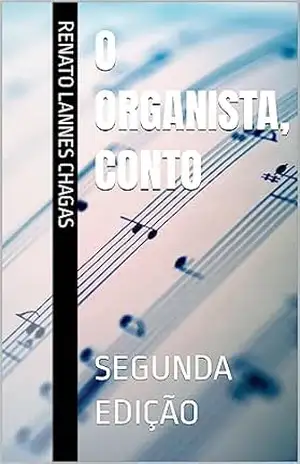 O ORGANISTA, CONTO: SEGUNDA EDIÇÃO – RENATO LANNES CHAGAS