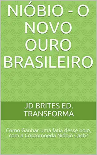 Baixar O ouro branco do Brasil: NIÓBIO – Como Ganhar uma fatia desse bolo? (Nióbio Cach Livro 1) pdf, epub, mobi, eBook