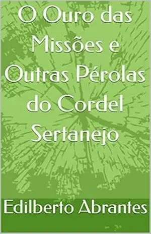 Capa do livro O Ouro das Missões e Outras Pérolas do Cordel Sertanejo - Edilberto  Abrantes