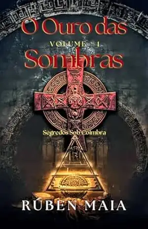 O Ouro das Sombras: Segredos sob Coimbra - Rúben Maia O Ouro das Sombras: Segredos sob Coimbra - Rúben Maia