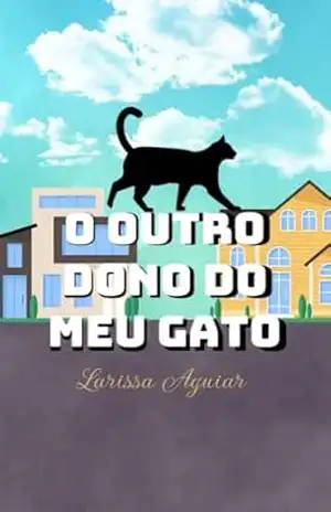 O outro dono do meu gato - Larissa Cavalcante O outro dono do meu gato - Larissa Cavalcante