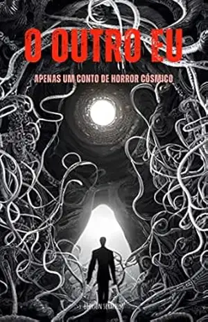 O outro eu.: Apenas um conto de horror cósmico. – Ederson  Seraphim