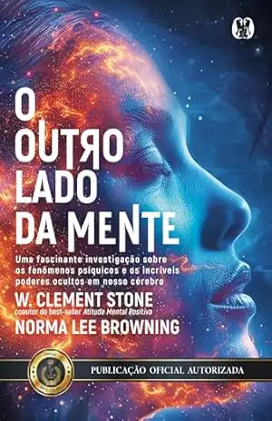 Capa do livro O Outro Lado da Mente: Uma fascinante investigação sobre os fenômenos psíquicos e os incríveis poderes ocultos em nosso cérebro. - W. Clement Stone