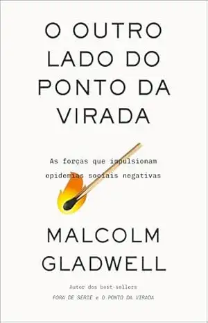 Capa do livro O outro lado do ponto da virada: As forças que impulsionam epidemias sociais negativas - Malcolm Gladwell