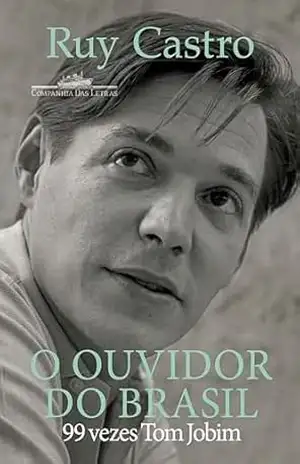 O ouvidor do Brasil: 99 vezes Tom Jobim – Vencedor Jabuti 2025 – Ruy Castro