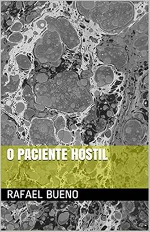 O Paciente Hostil – RAFAEL BUENO