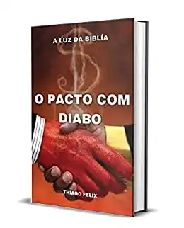 Baixar O PACTO COM DIABO: A Luz Da Bíblia pdf, epub, mobi, eBook