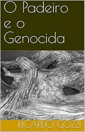 O Padeiro e o Genocida – Ricardo Gozzi O Padeiro e o Genocida – Ricardo Gozzi