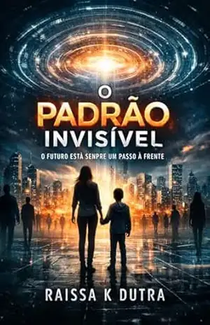 O Padrão Invísivel: O Futuro Esta Sempre Um Passo A Frente – Raissa K Dutra