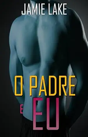 Capa do livro O Padre e Eu: Vivendo em Pecado (e Amando) - Jamie Lake